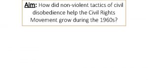 Aim How did nonviolent tactics of civil disobedience