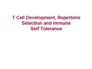 T Cell Development Repertoire Selection and Immune Self