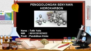 PENGGOLONGAN SENYAWA HIDROKARBON Nama Tatik Yulia NIM 06101281823022