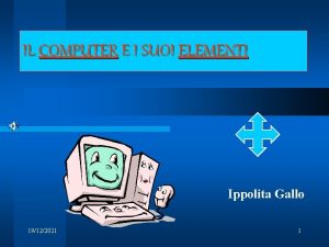 IL COMPUTER E I SUOI ELEMENTI Ippolita Gallo