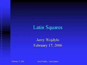 Latin Squares Jerzy Wojdyo February 17 2006 Jerzy