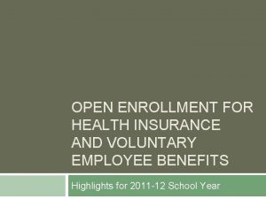 OPEN ENROLLMENT FOR HEALTH INSURANCE AND VOLUNTARY EMPLOYEE