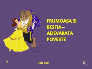 FRUMOASA SI BESTIA ADEVARATA POVESTE IULIE 2015 Frumoasa