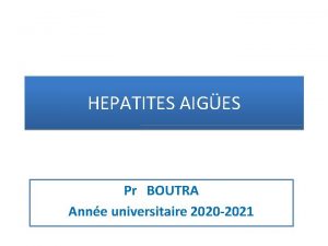 HEPATITES AIGES Pr BOUTRA Anne universitaire 2020 2021