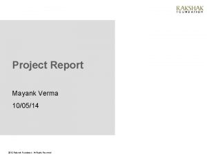 Project Report Mayank Verma 100514 2012 Rakshak Foundation