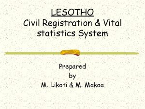 LESOTHO Civil Registration Vital statistics System Prepared by