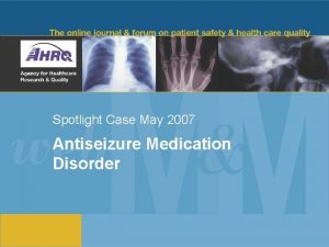 Spotlight Case May 2007 Antiseizure Medication Disorder Source