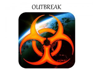 OUTBREAK Epidemic A disease outbreak happens when a