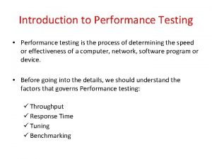 Introduction to Performance Testing Performance testing is the