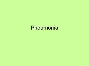 Pneumonia Pneumonia Definition Acute infectious inflammation of the