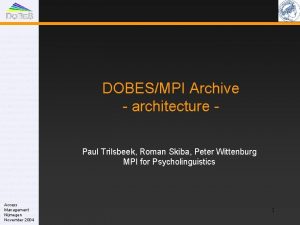 DOBESMPI Archive architecture Paul Trilsbeek Roman Skiba Peter