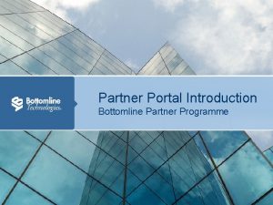 Partner Portal Introduction Bottomline Partner Programme Subscribe You