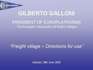 GILBERTO GALLONI PRESIDENT OF EUROPLATFORMS The European Association