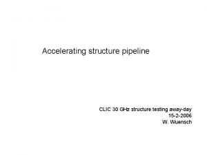 Accelerating structure pipeline CLIC 30 GHz structure testing