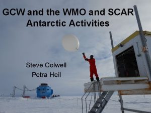 GCW and the WMO and SCAR Antarctic Activities