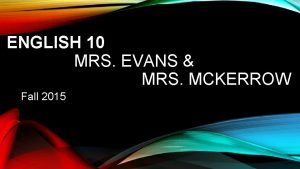 ENGLISH 10 MRS EVANS MRS MCKERROW Fall 2015