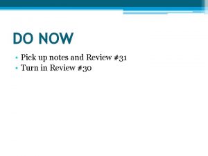 DO NOW Pick up notes and Review 31