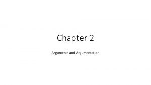 Chapter 2 Arguments and Argumentation Chapter 2 An