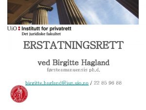 ERSTATNINGSRETT ved Birgitte Hagland frsteamanuensis ph d birgitte