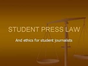 STUDENT PRESS LAW And ethics for student journalists