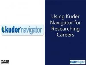 Using Kuder Navigator for Researching Careers Objective Demonstrate