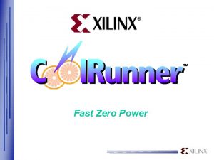 Fast Zero Power Traditional CPLDs CPLDs migrated from