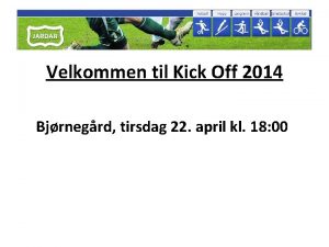 Velkommen til Kick Off 2014 Bjrnegrd tirsdag 22