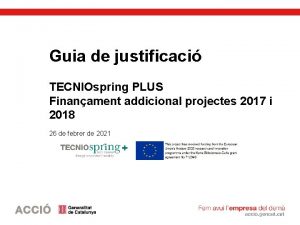 Guia de justificaci TECNIOspring PLUS Finanament addicional projectes