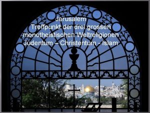 Jerusalem Treffpunkt der drei grossen monotheistischen Weltreligionen Judentum