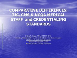 COMPARATIVE DIFFERENCES TJC CMS NCQA MEDICAL STAFF and