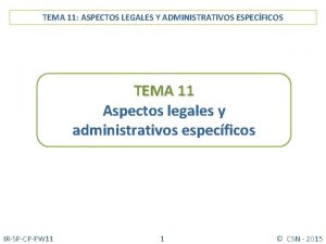 TEMA 11 ASPECTOS LEGALES Y ADMINISTRATIVOS ESPECFICOS TEMA