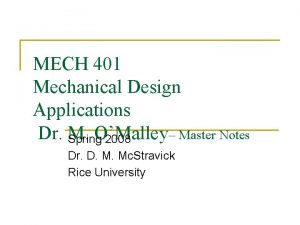 MECH 401 Mechanical Design Applications Dr M OMalley