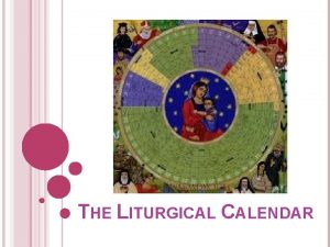 THE LITURGICAL CALENDAR WHAT IS THE LITURGICAL CALENDAR