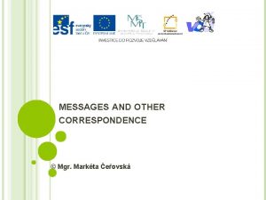 MESSAGES AND OTHER CORRESPONDENCE Mgr Markta eovsk MESSAGES