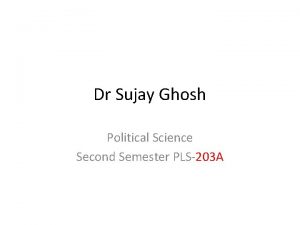 Dr Sujay Ghosh Political Science Second Semester PLS203