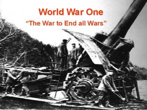 World War One The War to End all