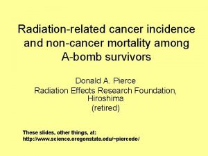 Radiationrelated cancer incidence and noncancer mortality among Abomb