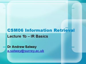 CSM 06 Information Retrieval Lecture 1 b IR