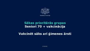 Skas prioritrs grupas Seniori 70 vakcincija Vakcint sks