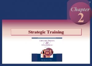 1 Chapter 2 Strategic Training Copyright 2002 by