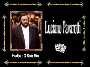 Luciano Pavarotti naroden 12 10 1935 v Modene