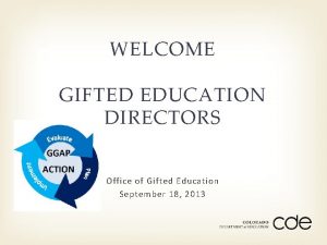 WELCOME GIFTED EDUCATION DIRECTORS Office of Gifted Education