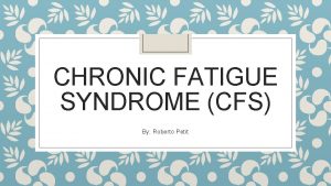 CHRONIC FATIGUE SYNDROME CFS By Roberto Petit What
