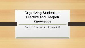 Organizing Students to Practice and Deepen Knowledge Design