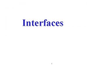 Interfaces 1 Interface Class Class classification of objects