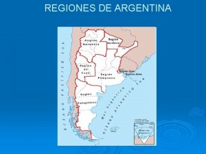 REGIONES DE ARGENTINA REGIONES DE ARGENTINA Seleccione a
