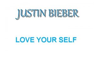 JUSTIN BIEBER LOVE YOUR SELF MENU BIOGRAPHY AWARDS