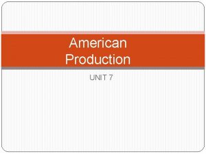 American Production UNIT 7 Goods and Services Goods