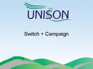 Switch Campaign Delivering a successful Switch Campaign North