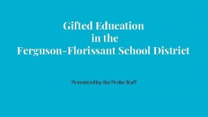 Gifted Education in the FergusonFlorissant School District Presented